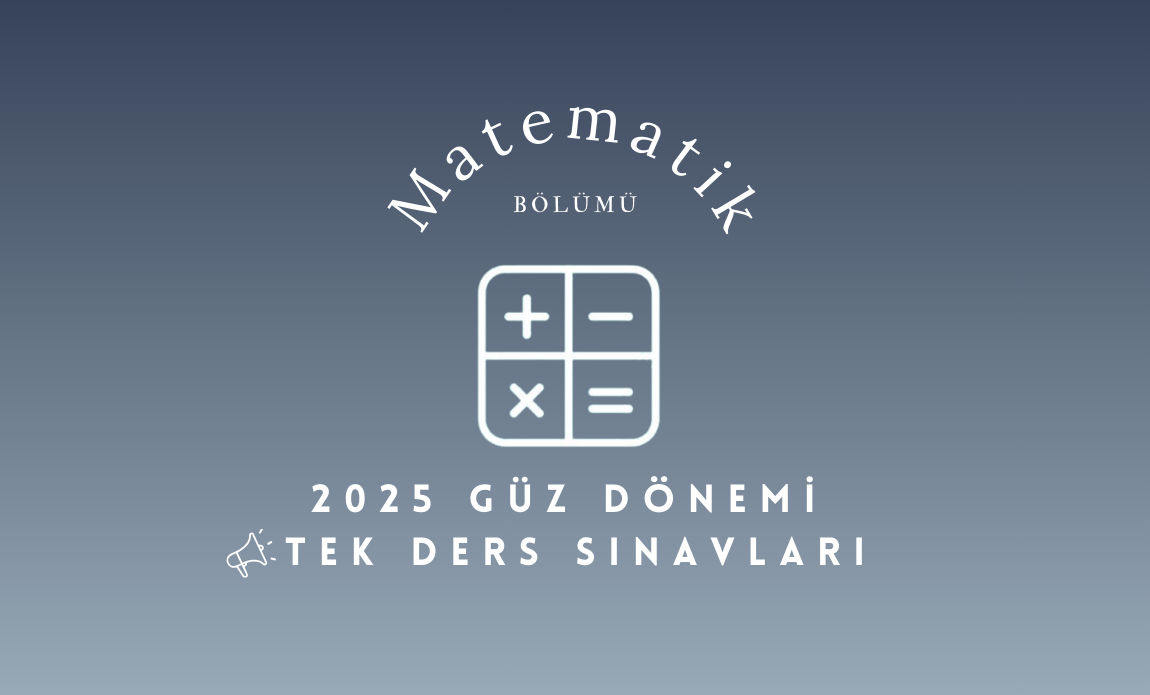 Matematik Bölümü 2025 Güz Dönemi Tek Ders Sınavları